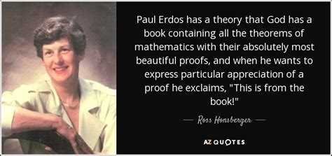 Ross Honsberger quote: Paul Erdos has a theory that God has a book...