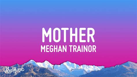 Meghan Trainor - Mother (Lyrics) "i am your mother you listen to me" - YouTube