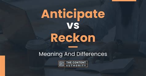 Anticipate vs Reckon: Meaning And Differences