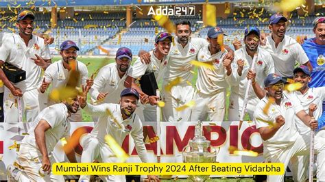 Mumbai Wins Ranji Trophy 2024 After Beating Vidarbha