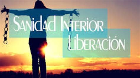 SANIDAD INTERIOR Y LIBERACION - YouTube