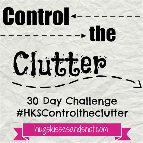 Clutter Clean Up Week 1 - Hugs, Kisses and Snot