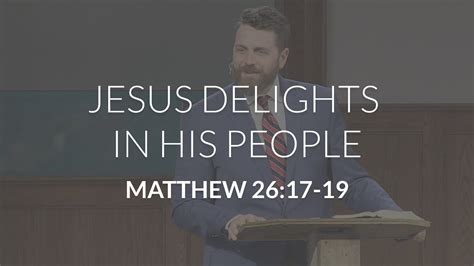 Jesus Delights in His People (Matthew 26:17-19) - Matthew 26:17-19 - Bible Portal