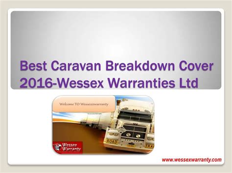 PPT - Best Caravan Breakdown Cover 2016-Wessex Warranties Ltd PowerPoint Presentation - ID:7355819