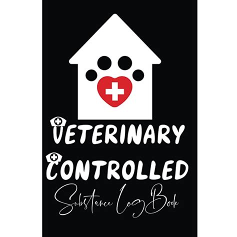 Buy Veterinary Controlled Substance Log Book: A Record Book For Veterinarians To Keep And ...
