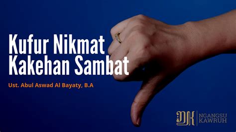 Kufur Nikmat Kakehan Sambat – Ngangsu Kawruh