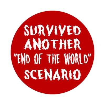 Survived Another End Of The World Scenario Stickers, Magnet | Wacky Print