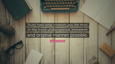 Richard P. Feynman Quote: “Study hard what interests you the most HD ...