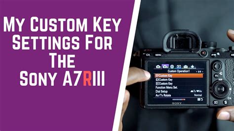 MY CUSTOM KEY SETTINGS FOR THE SONY A7RIII - YouTube