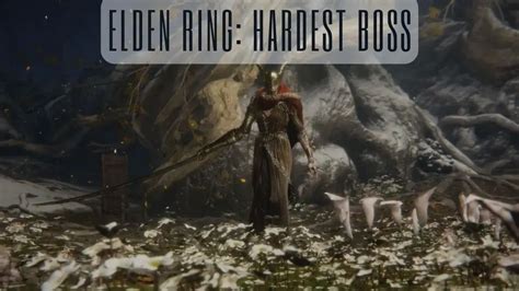 Elden Ring: Who Is The Hardest Boss So Far? - Strategies For Dealing With Boss