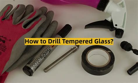 How to Drill Tempered Glass? - ToolsProfy