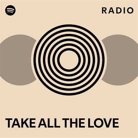 TAKE ALL THE LOVE Radio - playlist by Spotify | Spotify