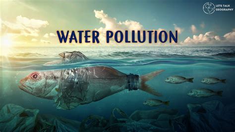 5 Extreme Causes Of Water Pollution And Its Hazardous Effects | Let's Talk Geography | Let's ...