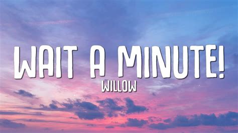 WILLOW - Wait A Minute! (Lyrics) I think I left my conscience on your ...