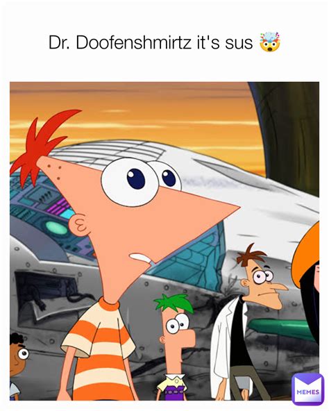 Dr. Doofenshmirtz it's sus 🤯 | @Glitch001 | Memes