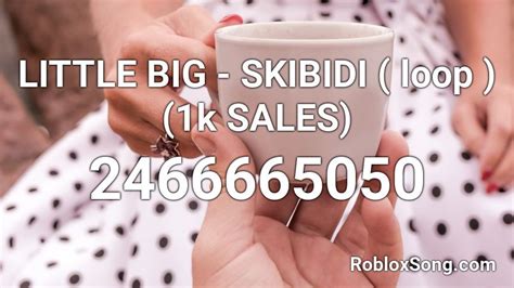 LITTLE BIG - SKIBIDI ( loop ) (1k SALES) Roblox ID - Roblox music codes