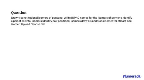 SOLVED: Draw 4 constitutional isomers of pentene: Write IUPAC names for the isomers of pentene ...