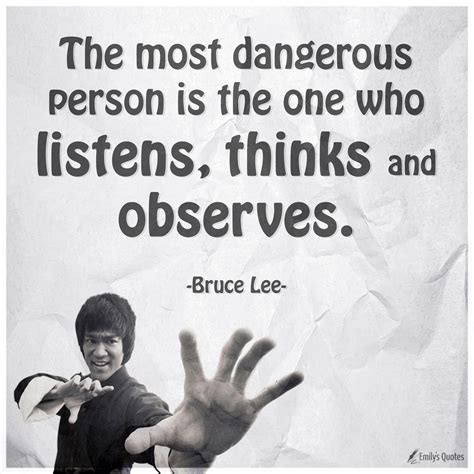 The most dangerous person is the one who listens, thinks and observes | Popular inspirational ...