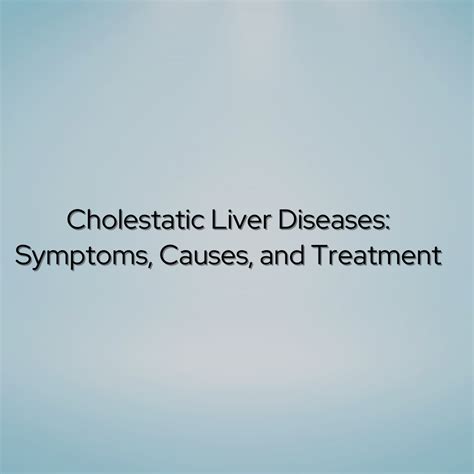 Cholestatic Liver Diseases: Symptoms, Causes, and Treatment | by Transplantationliver | Aug ...