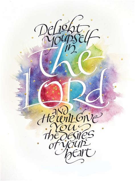 Delight yourself in the lord and he will give you the desires of your ...