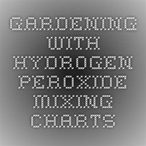 Gardening with hydrogen peroxide - Mixing Charts Hydrogen Peroxide, Charts, Garden Ideas ...