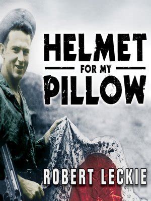 Helmet for My Pillow by Robert Leckie · OverDrive: Free ebooks, audiobooks & movies from your ...