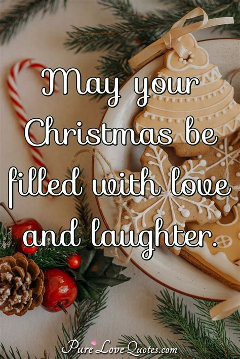 May your Christmas be filled with love and laughter. | PureLoveQuotes