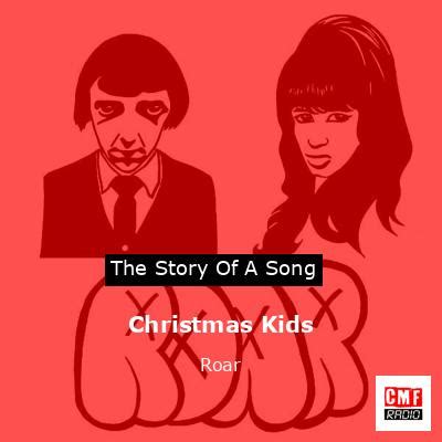 The story and meaning of the song 'Christmas Kids - Roar