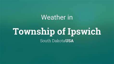 Weather for Township of Ipswich, South Dakota, USA