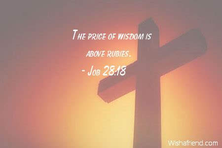 Job 28:18 Quote: The price of wisdom is above rubies.