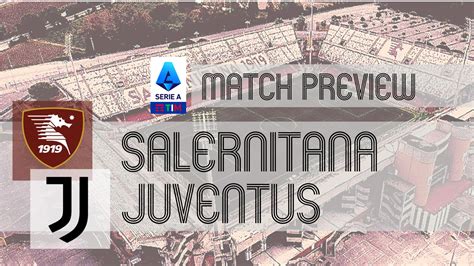 Salernitana vs Juventus: Serie A Preview, Potential Lineups & Prediction