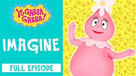 Imagine | Yo Gabba Gabba | Full Episode | @yogabbagabba - YouTube