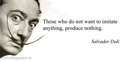 "Those who do not want to imitate anything, produce nothing ...