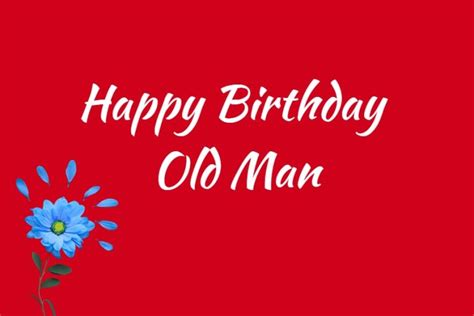 102 Happy Birthday Old Man Wishes, Messages And Quotes – LittleNivi.Com