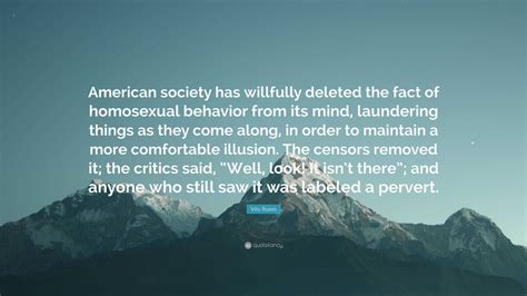 Vito Russo Quote: “American society has willfully deleted the fact of homosexual behavior from ...