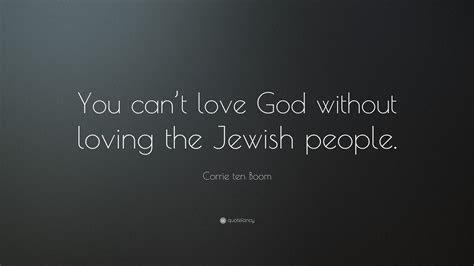 Corrie ten Boom Quote: “You can’t love God without loving the Jewish people.”