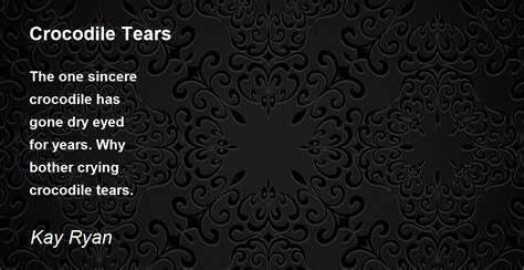 Crocodile Tears - Crocodile Tears Poem by Kay Ryan