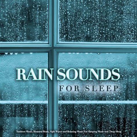 Rain Sounds For Sleep: Ambient Music, Binaural Beats, Alpha Waves And Relaxing Music For ...