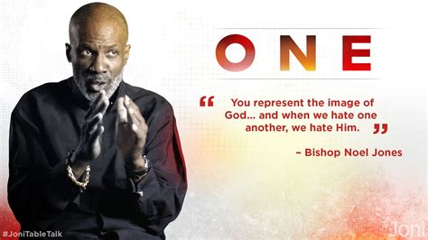 “You represent the image of God… and when we hate one another, we hate Him.” -Bishop Noel Jones ...