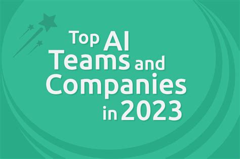 Top AI teams and companies to join in 2023