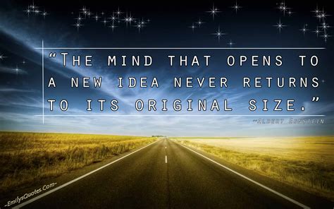 The mind that opens to a new idea never returns to its original size | Popular inspirational ...