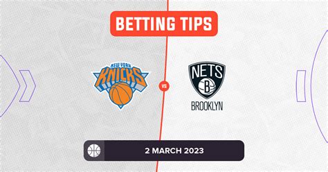 Knicks vs Nets Prediction and NBA Betting Tips - 2 March 2023