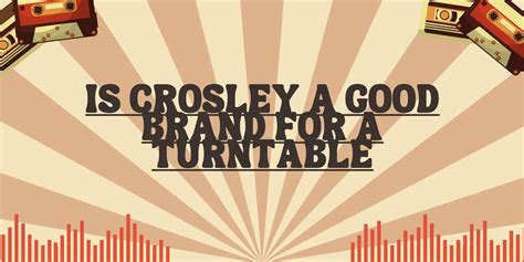 Is Crosley a good brand for a turntable - All For Turntables