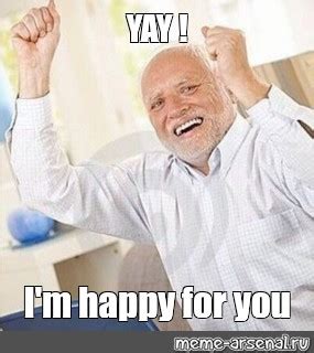 Meme: "YAY ! I'm happy for you" - All Templates - Meme-arsenal.com