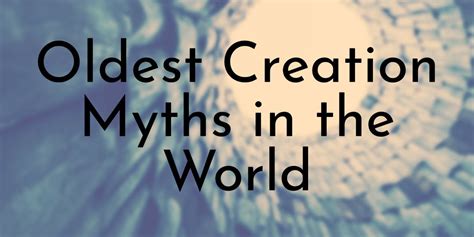 7 Oldest Creation Myths in the World - Oldest.org