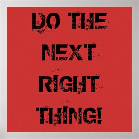 DO THE NEXT RIGHT THING! Poster | Zazzle