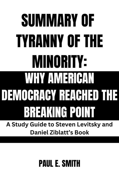 SUMMARY AND ANALYSIS OF TYRANNY OF THE MINORITY: WHY AMERICAN DEMOCRACY REACHED THE BREAKING ...