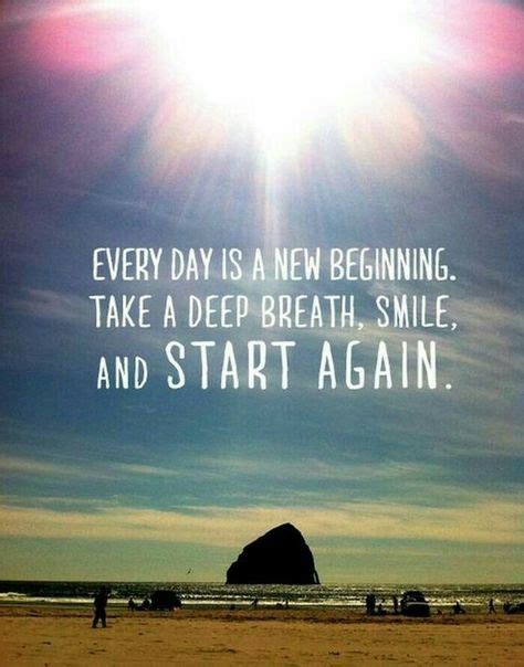 Every day is a new beginning, take a deep breath , smile and start again | Inspirerende citaten ...