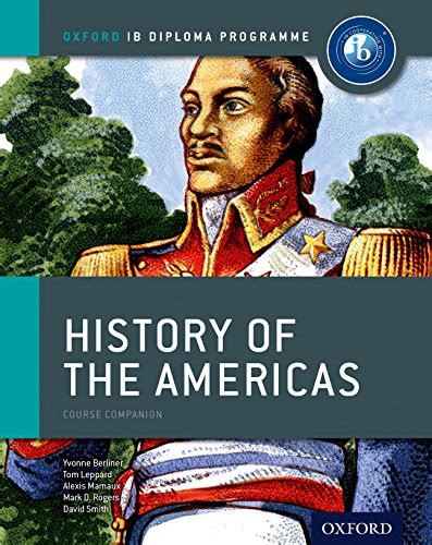 IB History of the Americas Course Book: Oxford IB Diploma Program - Leppard, Tom; Berliner ...