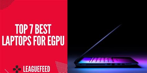 Top 7 Best Laptops for eGPU in 2022 - LeagueFeed